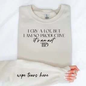 I Cry A Lot I Am So Productive Crewneck Sweatshirt with sleeve