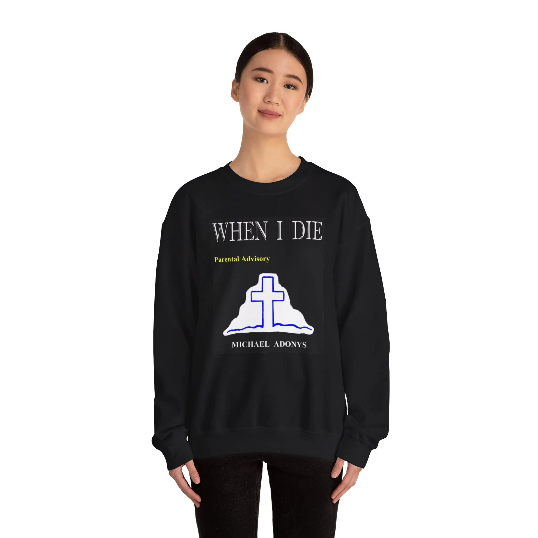 Michael Adonys  When I Die  Crewneck Sweatshirt